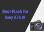 Best Flash for Sony A7S III
