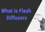 What is Flash Diffusers